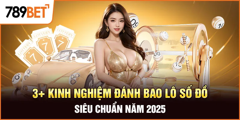 3+ Kinh Nghiệm Đánh Bao Lô Số Đề Siêu Chuẩn Năm 2026