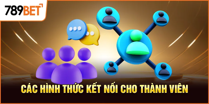 Các hình thức kết nối cho thành viên Các hình thức kết nối cho thành viên