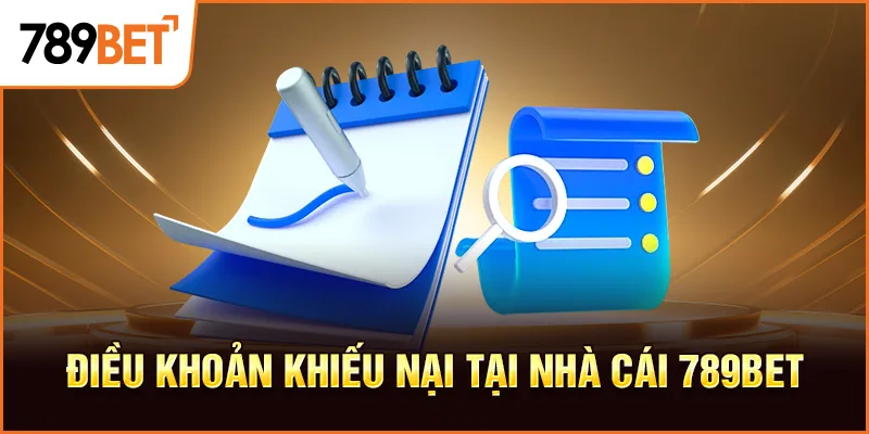 Điều khoản khiếu nại tại nhà cái 789bet Điều khoản khiếu nại tại nhà cái 789bet