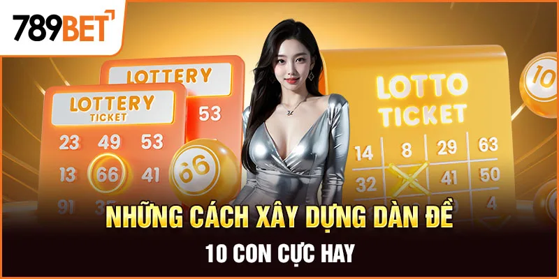 Những cách xây dựng dàn đề 10 con cực hay Những cách xây dựng dàn đề 10 con cực hay